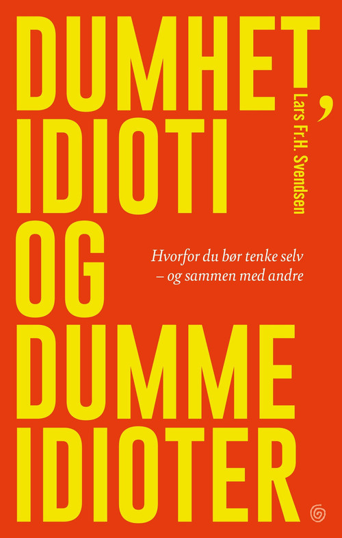 Cover of Stupidity, Idiocy and Stupid Idiots – A Philosophy of Idiocy